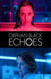 دانلود سریال Orphan Black: Echoes 2024–